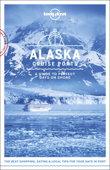 detail Cruise Ports Alaska průvodce 1st 2018 Lonely Planet